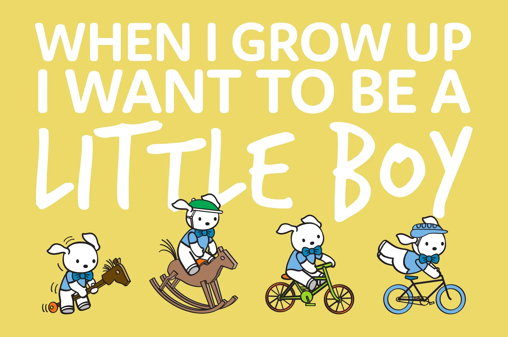 When I grow up I want to be a little boy