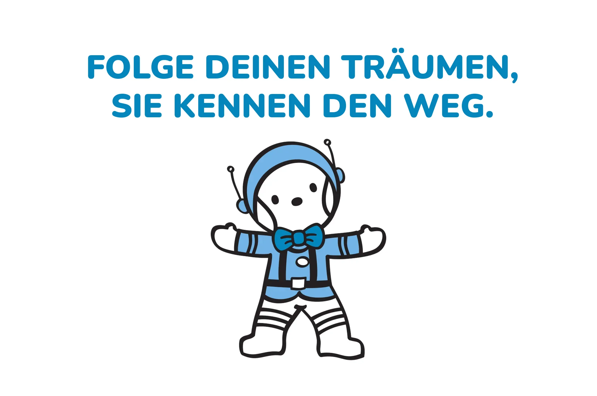 Folge deinen Träumen, sie kennen den Weg.