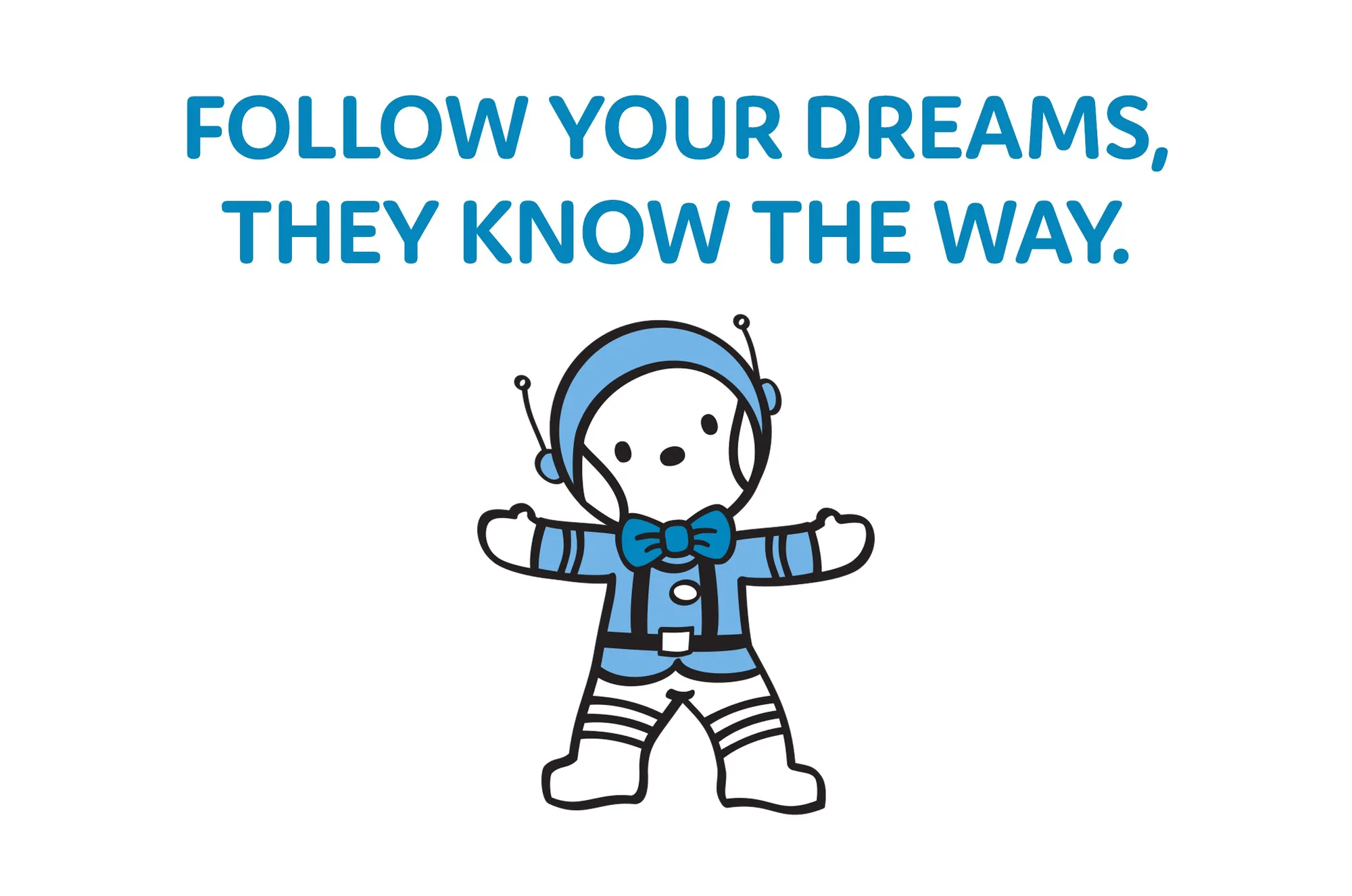 Follow your dreams, they know the way.