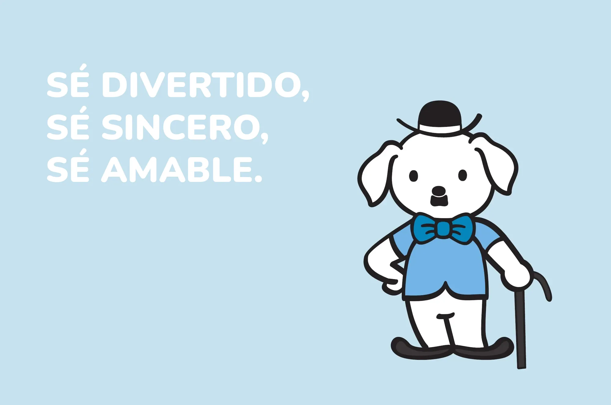 Sé divertido, sé sincero, sé amable.